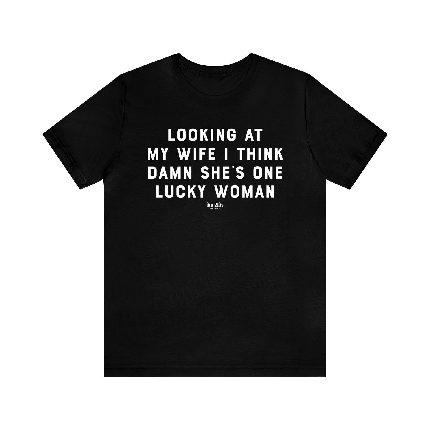 Mens T Shirts - Looking at My Wife I Think Damn She's One Lucky Woman - Funny Men T Shirts