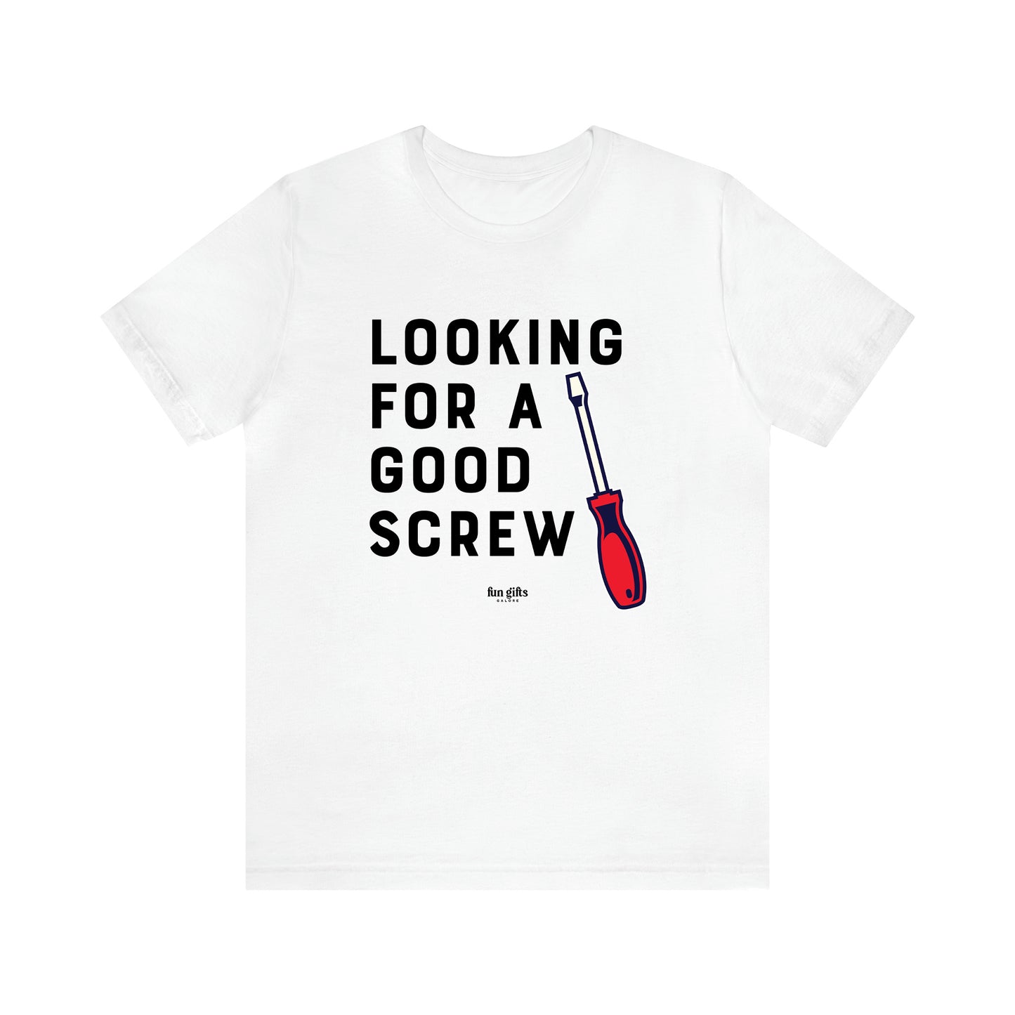 Men's T Shirts Looking for a Good Screw - Fun Gifts Galore