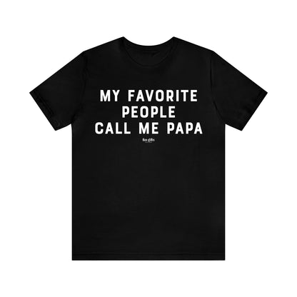 Mens T Shirts - My Favorite People Call Me Papa - Funny Men T Shirts