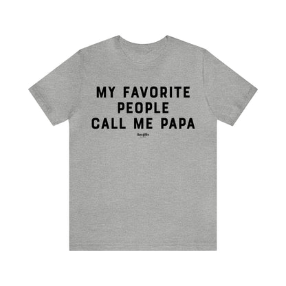 Mens T Shirts - My Favorite People Call Me Papa - Funny Men T Shirts