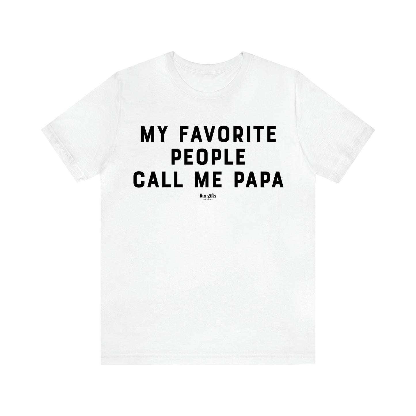 Men's T Shirts My Favorite People Call Me Papa - Fun Gifts Galore