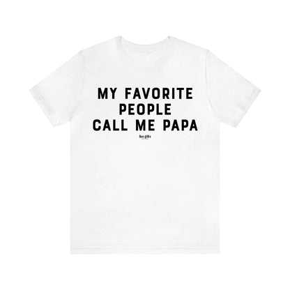 Men's T Shirts My Favorite People Call Me Papa - Fun Gifts Galore