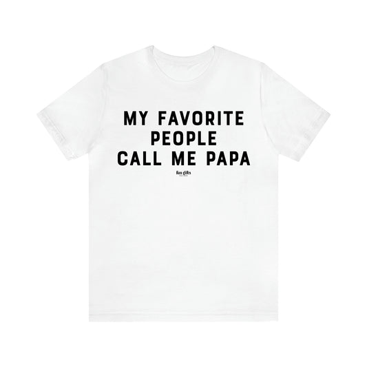 Men's T Shirts My Favorite People Call Me Papa - Fun Gifts Galore