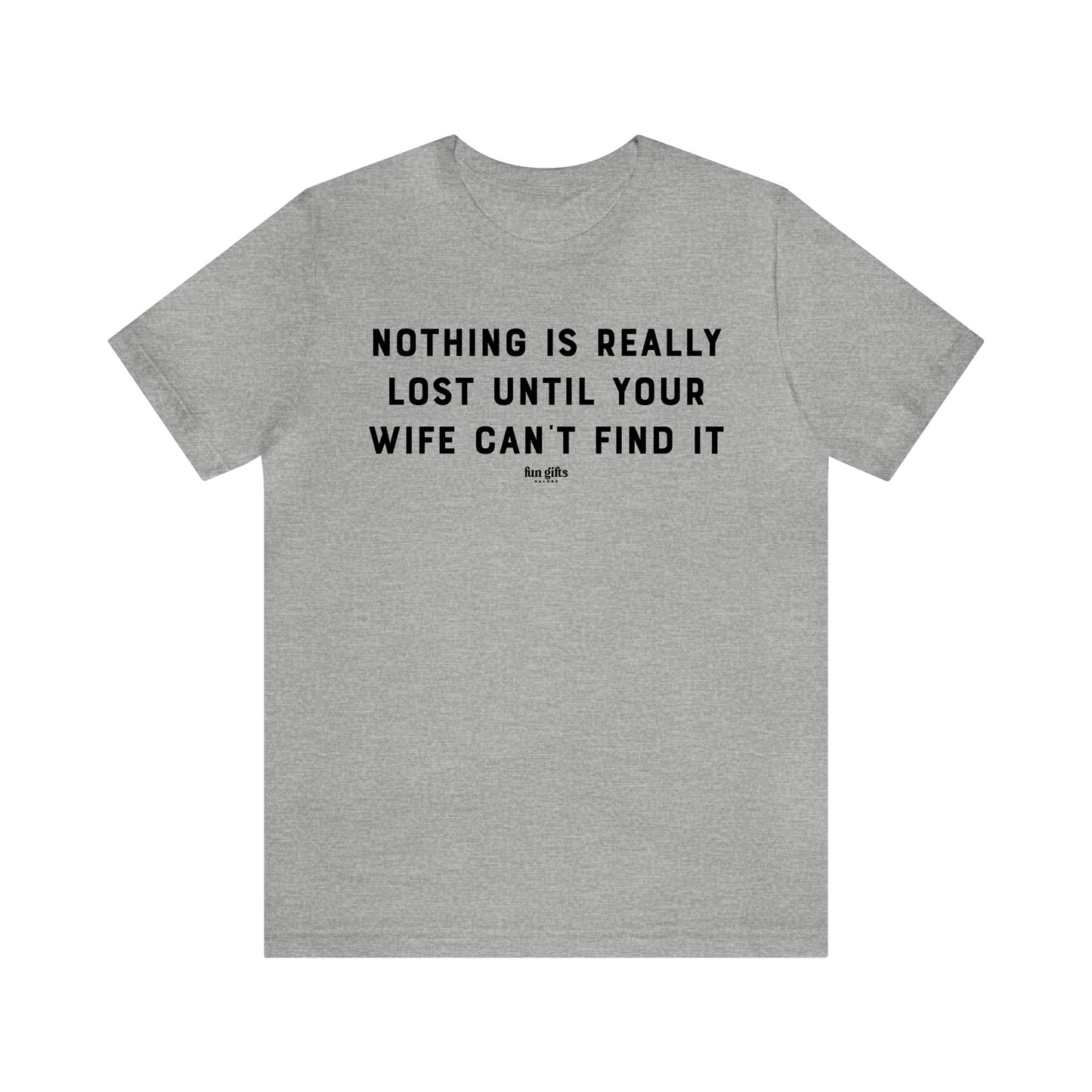 Mens T Shirts - Nothing is Really Lost Until Your Wife Can't Find It - Funny Men T Shirts