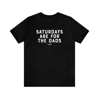 Mens T Shirts - Saturdays Are for the Dads - Funny Men T Shirts