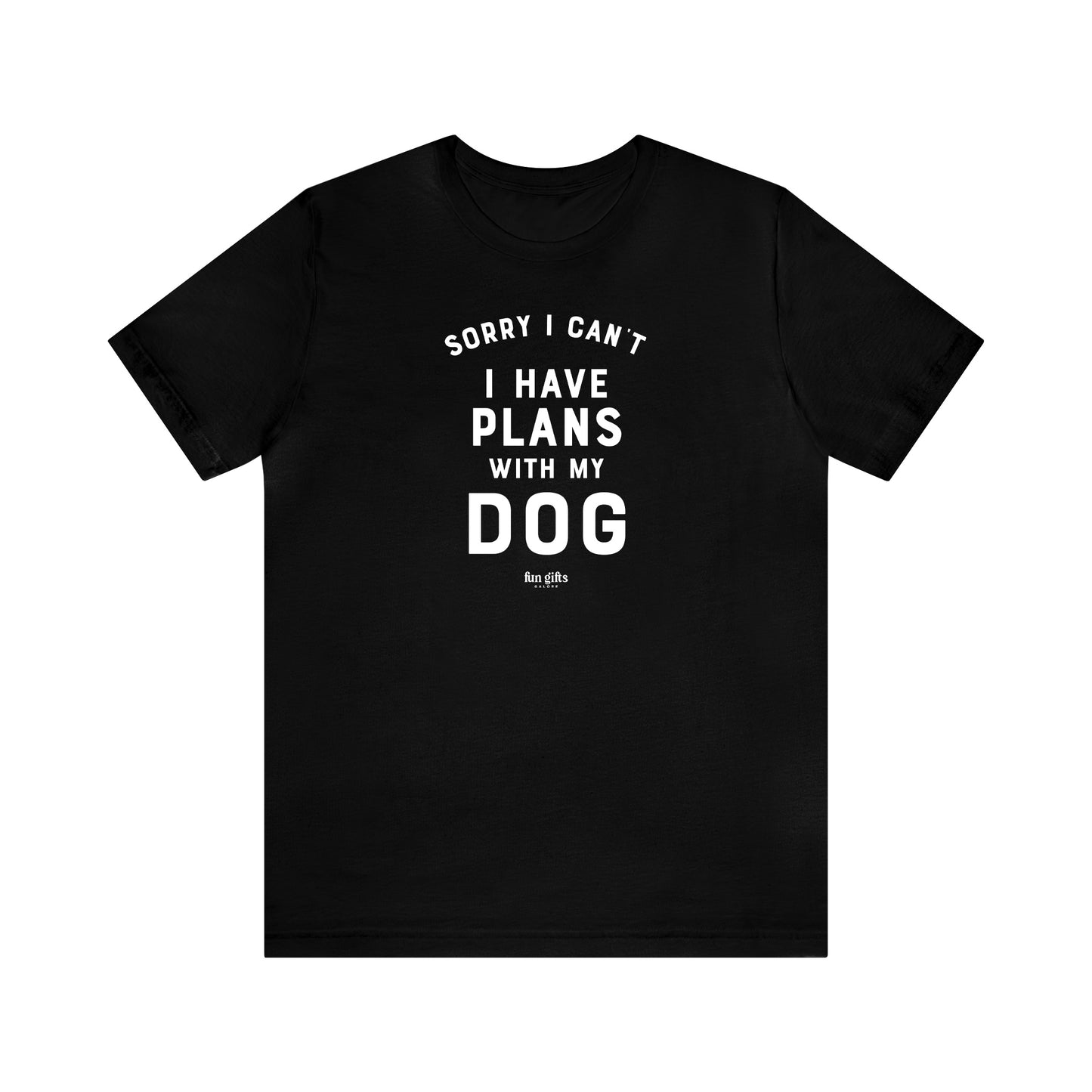 Mens T Shirts - Sorry I Can't I Have Plans With My Dog - Funny Men T Shirts