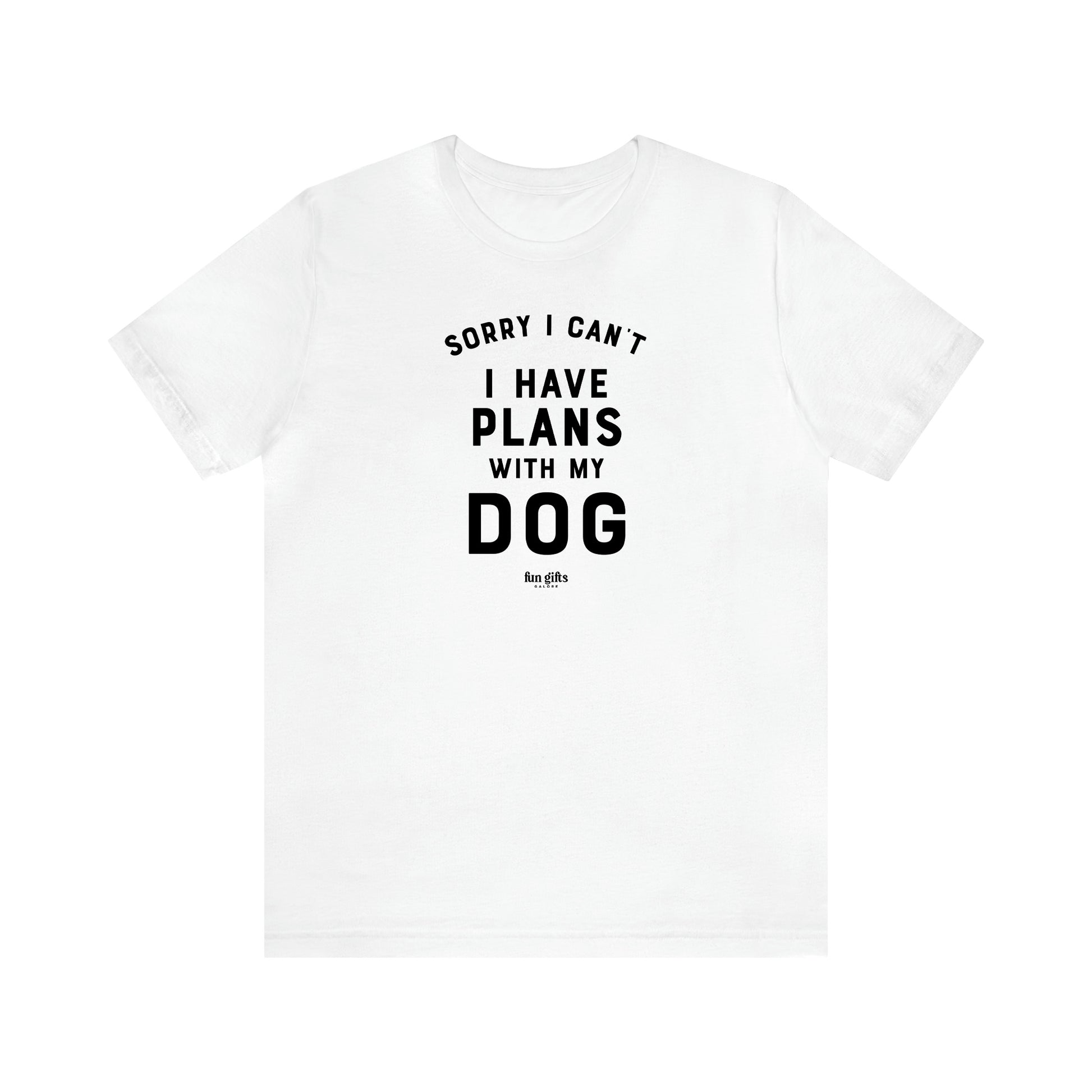 Men's T Shirts Sorry I Can't I Have Plans With My Dog - Fun Gifts Galore