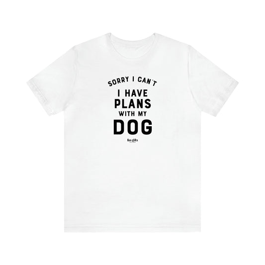 Men's T Shirts Sorry I Can't I Have Plans With My Dog - Fun Gifts Galore