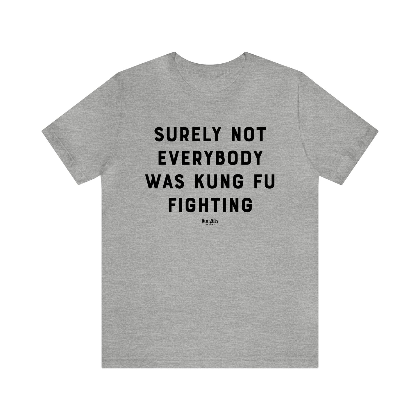 Mens T Shirts - Surely Not Everybody Was Kung Fu Fighting - Funny Men T Shirts