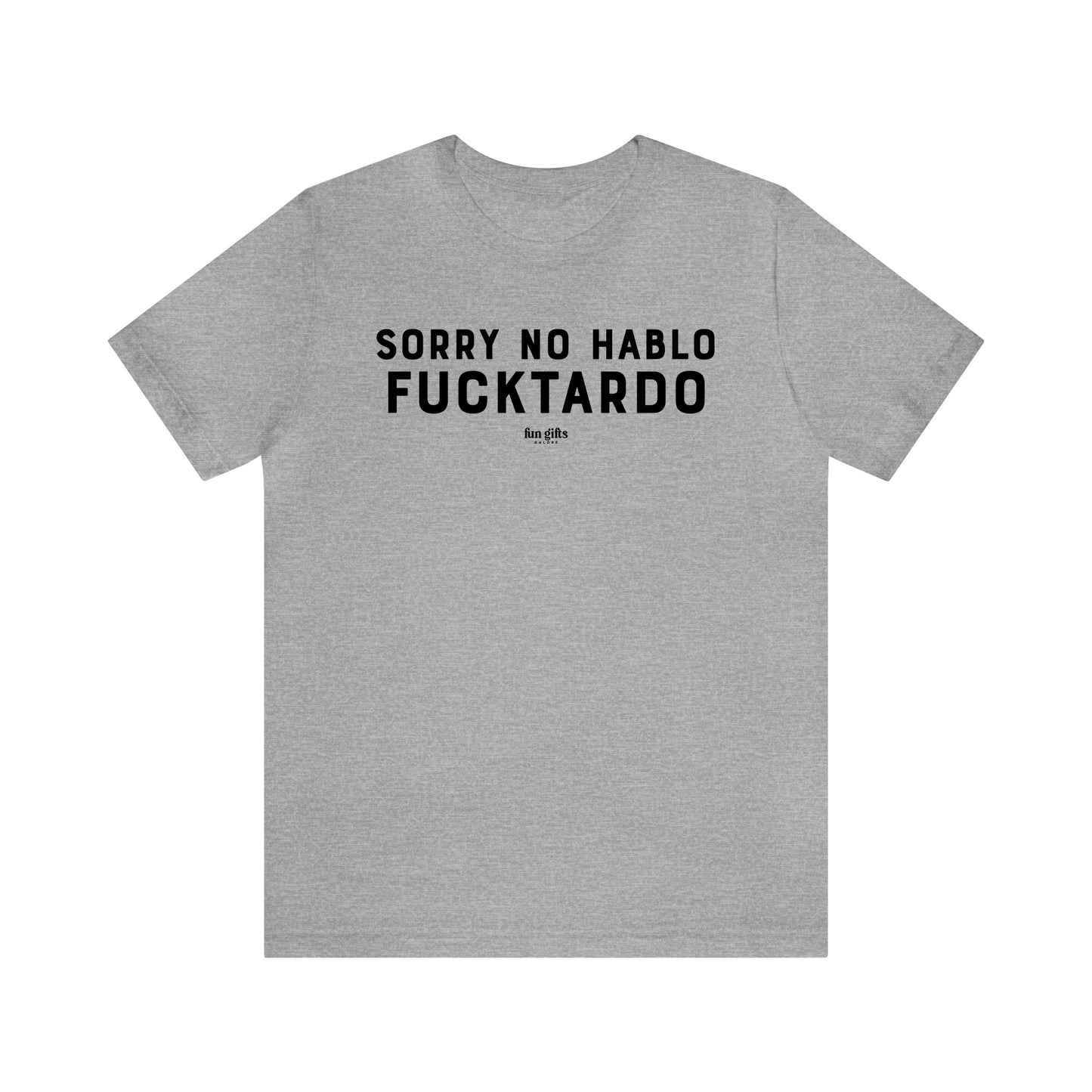 Mens T Shirts - Sorry No Hablo F---tardo - Funny Men T Shirts