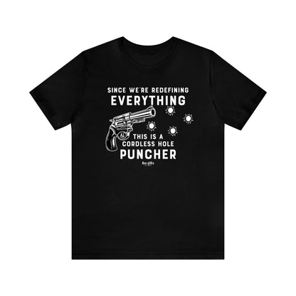 Mens T Shirts - Since We're Redefining Everything This is a Cordless Hole Puncher - Funny Men T Shirts