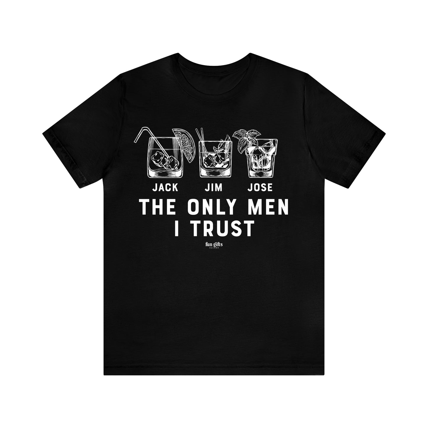 Mens T Shirts - The Only Men I Trust - Funny Men T Shirts