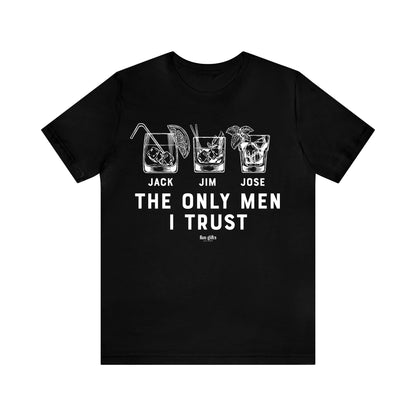 Mens T Shirts - The Only Men I Trust - Funny Men T Shirts