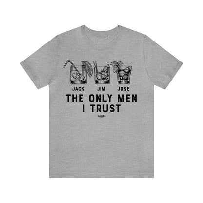 Mens T Shirts - The Only Men I Trust - Funny Men T Shirts