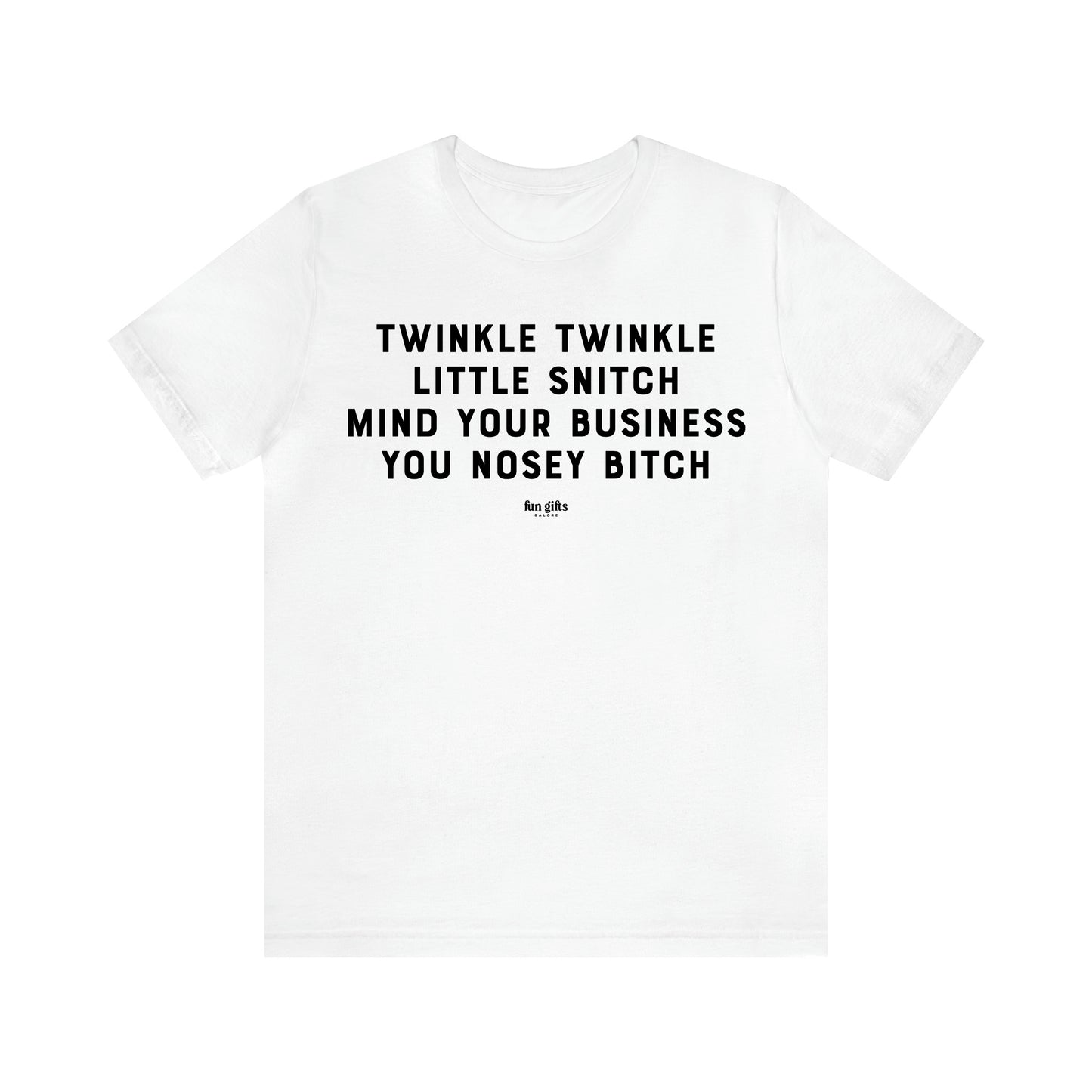 Men's T Shirts Twinkle Twinkle Little Snitch Mind Your Business You Nosey Bitch - Fun Gifts Galore