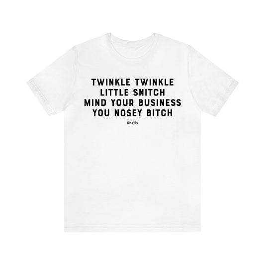 Men's T Shirts Twinkle Twinkle Little Snitch Mind Your Business You Nosey Bitch - Fun Gifts Galore