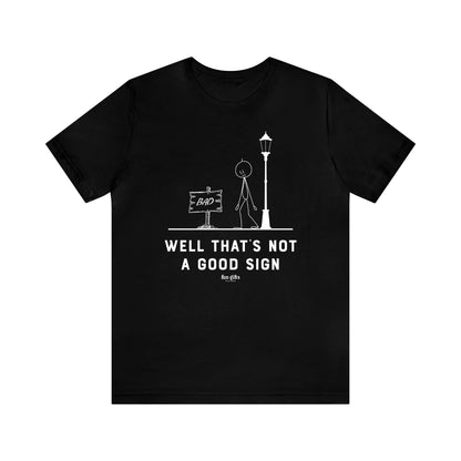 Mens T Shirts - Well That's Not a Good Sign - Funny Men T Shirts