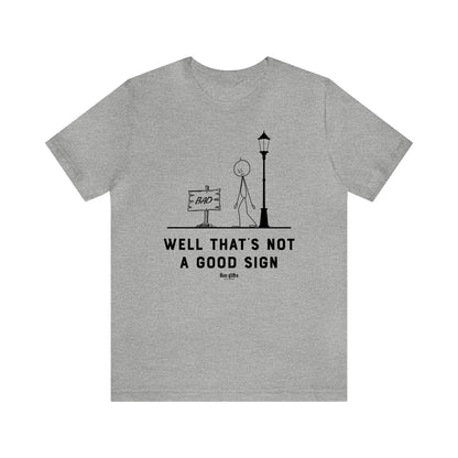 Mens T Shirts - Well That's Not a Good Sign - Funny Men T Shirts