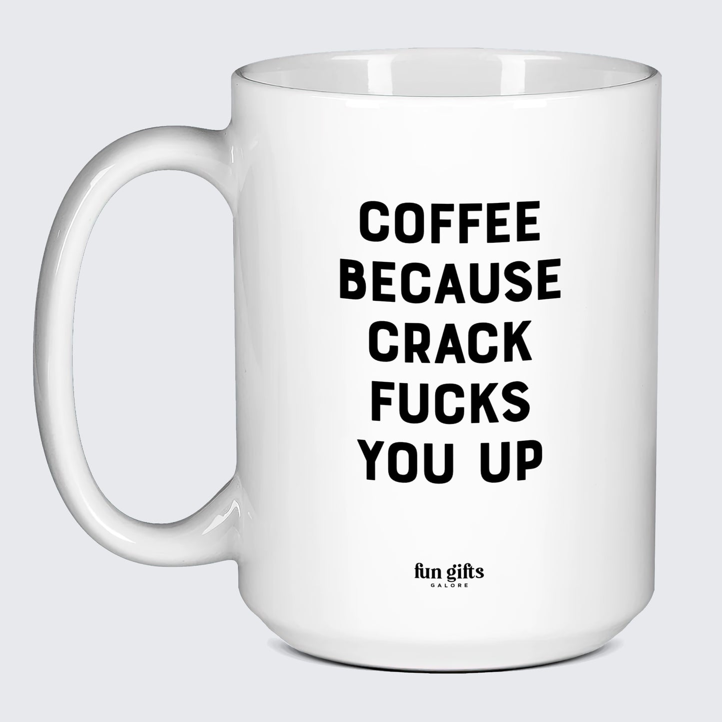 Gift for Coffee Lover Coffee Because Crack Fucks You Up - Fun Gifts Galore