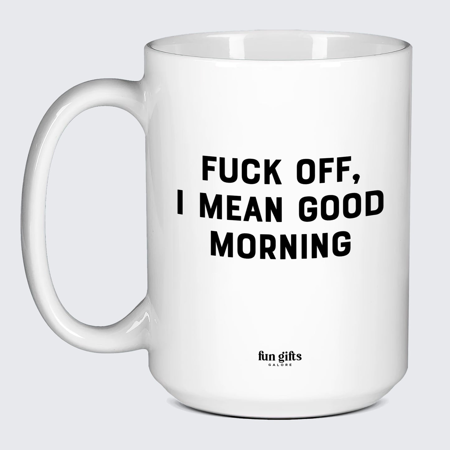 Cool Mugs Fuck Off, I Mean Good Morning - Fun Gifts Galore