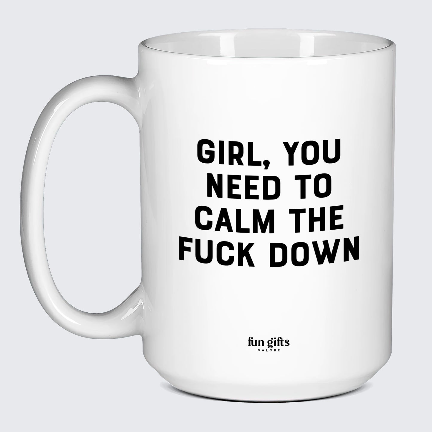 Funny Coffee Mugs Girl You Need to Calm the Fuck Down - Fun Gifts Galore