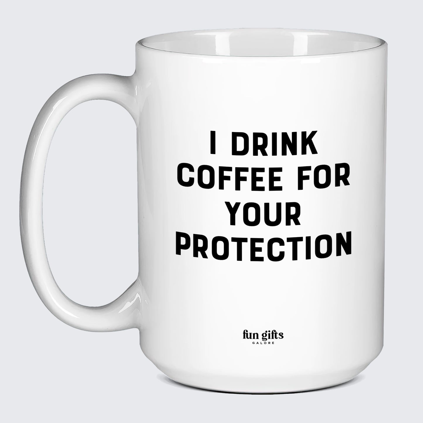 Gift for Coffee Lover I Drink Coffee for Your Protection - Fun Gifts Galore