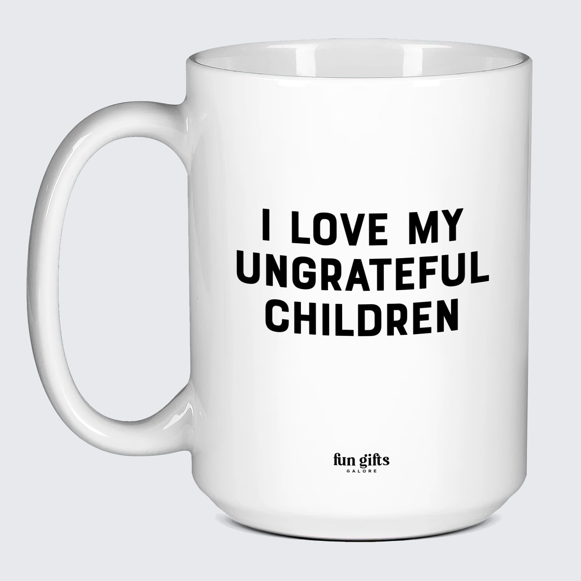 Gift for Mother I Love My Ungrateful Children - Fun Gifts Galore