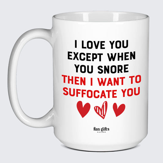 Anniversary Gifts for Her I Love You Except When You Snore (Then I Want to Suffocate You) - Fun Gifts Galore