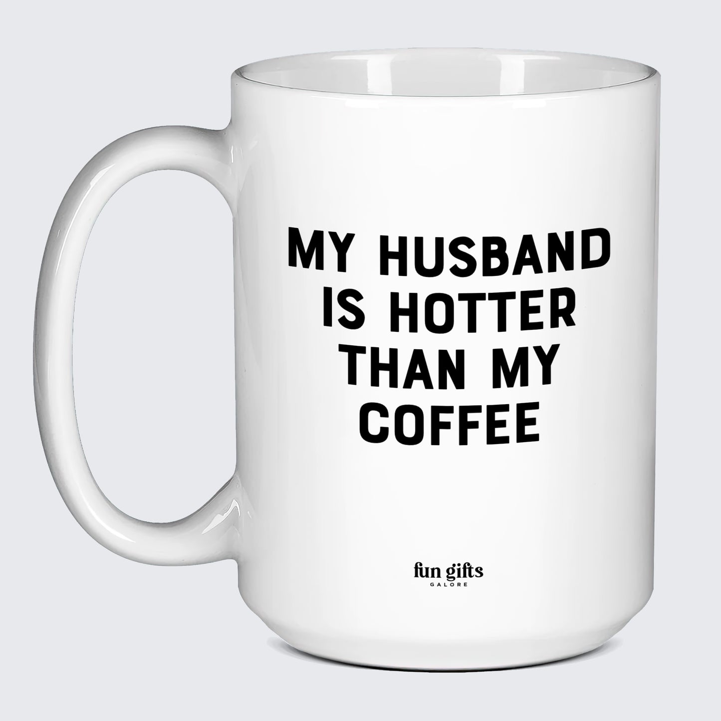 Funny Coffee Mugs My Husband is Hotter Than My Coffee - Fun Gifts Galore