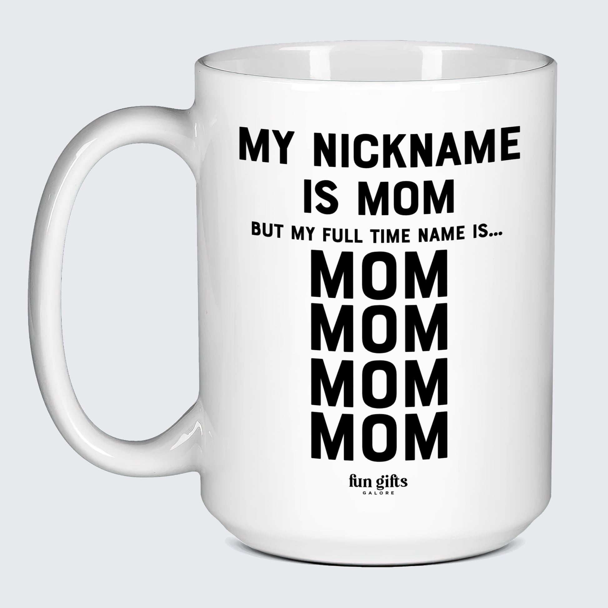 Gift for Mother My Nickname is Mom (but My Full Time Name is... Mom! Mom! Mom! Mom) - Fun Gifts Galore