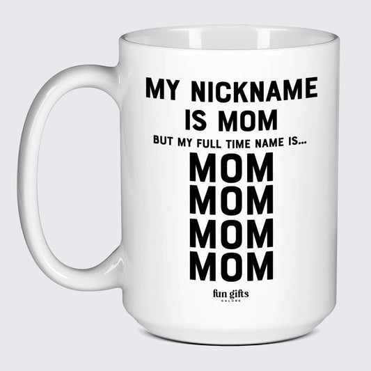 Gift for Mother My Nickname is Mom (but My Full Time Name is... Mom! Mom! Mom! Mom) - Fun Gifts Galore