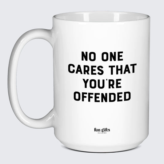 Cool Mugs No One Cares That You're Offended - Fun Gifts Galore