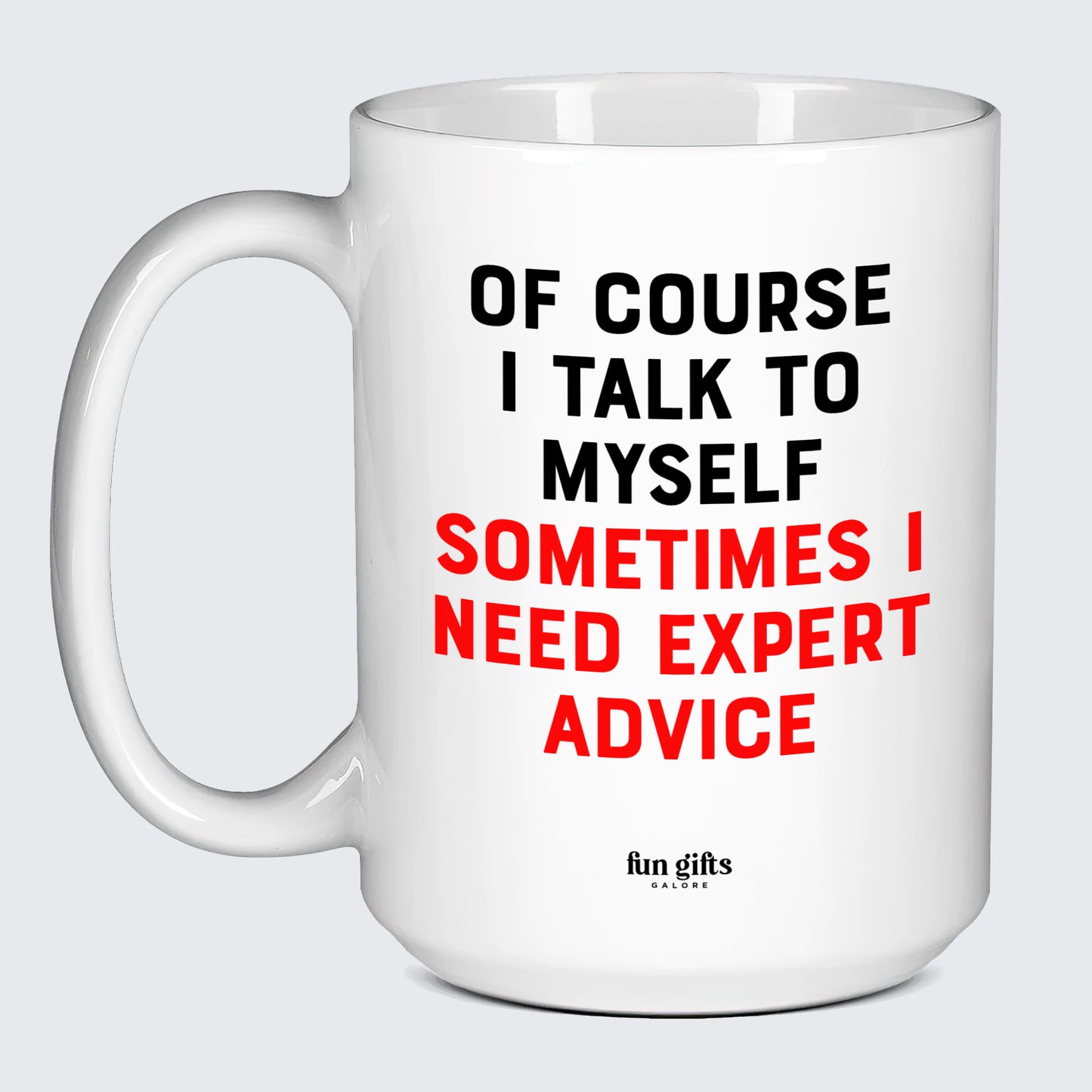 Cool Mugs - Of Course I Talk to Myself (Sometimes I Need Expert Advice) - Coffee Mug