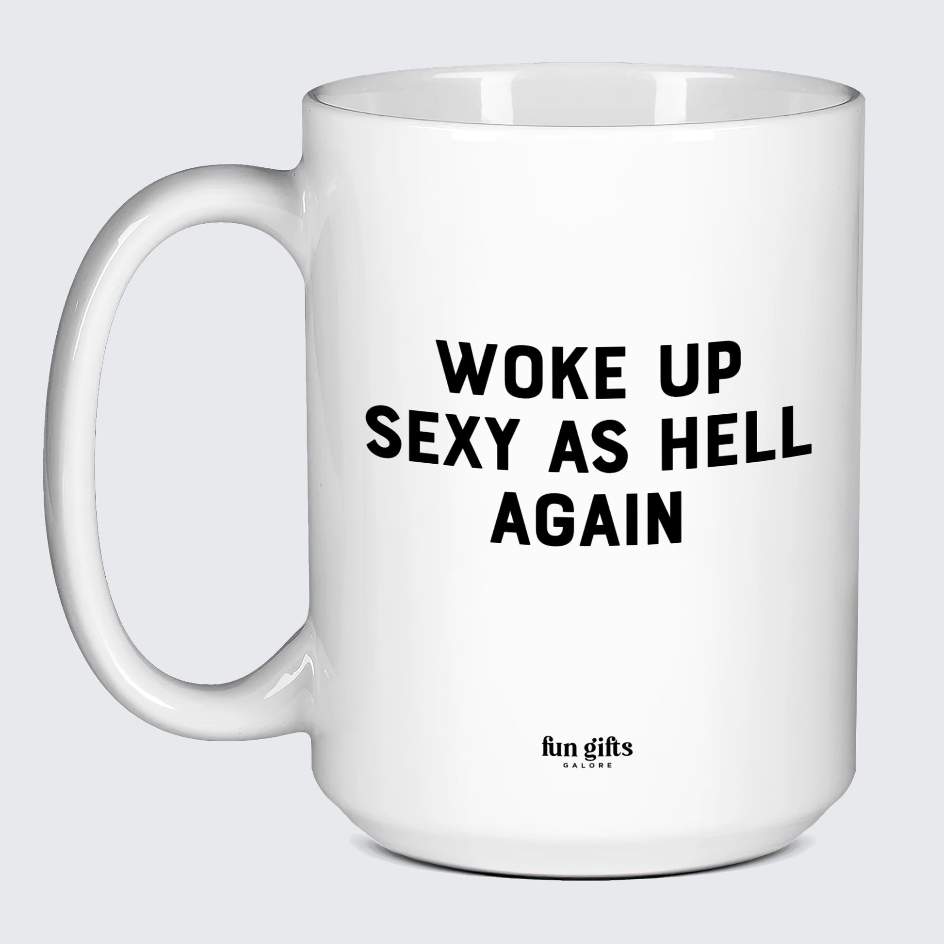 Cool Mugs - Woke Up Sexy as Hell Again - Coffee Mug