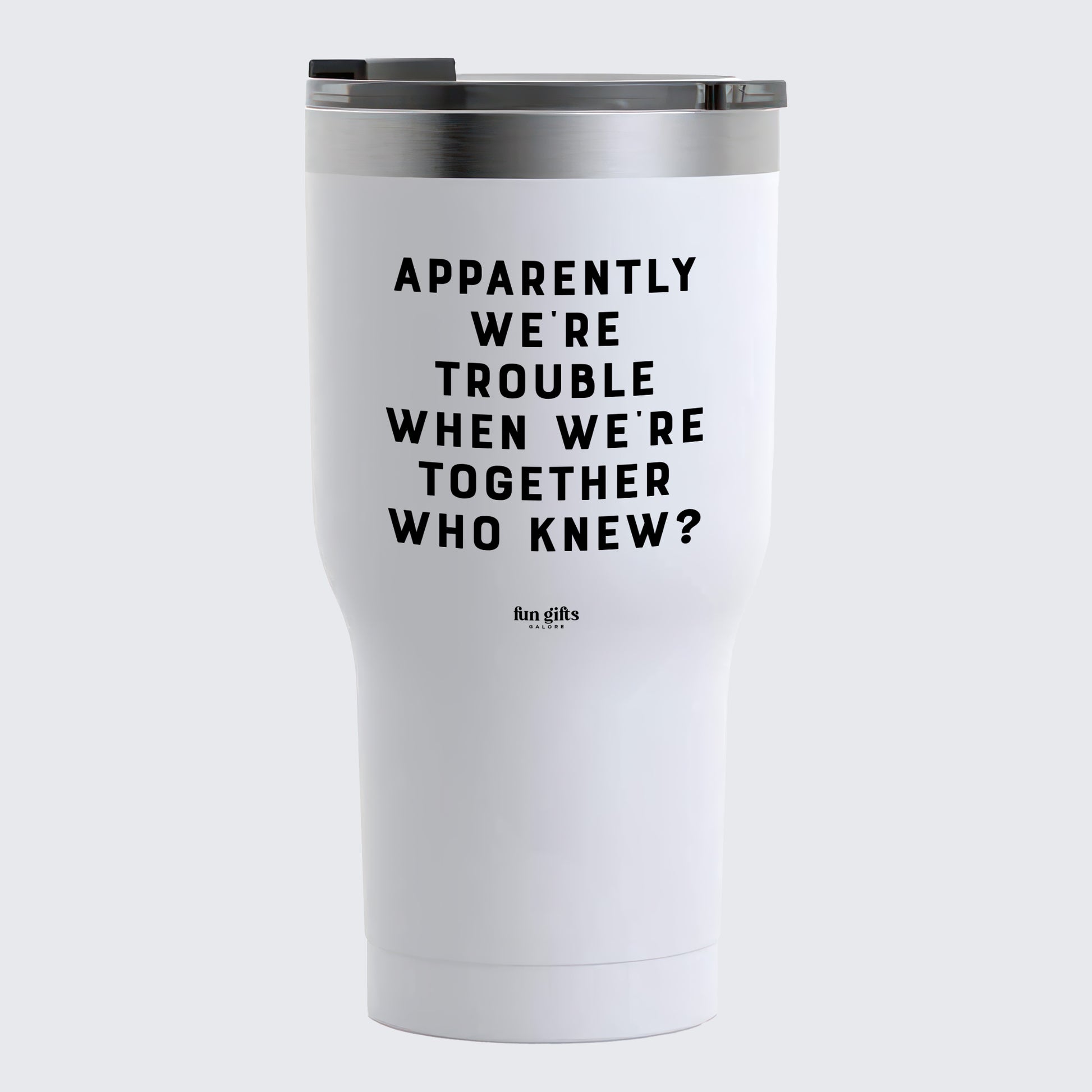 Travel Coffee Mug - Apparently We're Trouble When We're Together Who Knew - Coffee Tumbler