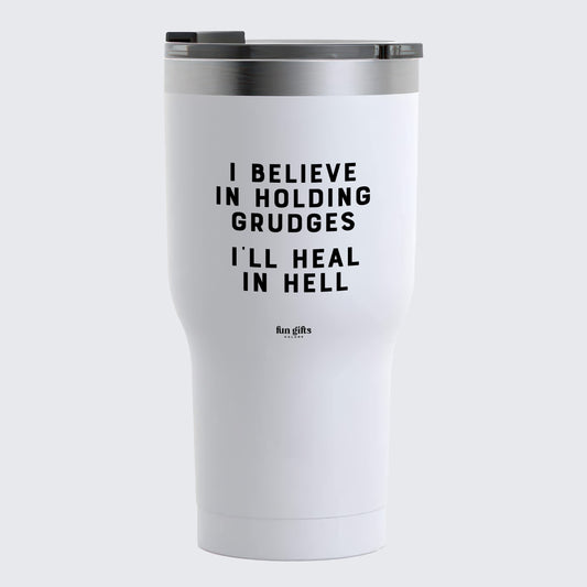 Travel Coffee Mug - I Believe in Holding Grudes I'll Heal in Hell - Coffee Tumbler