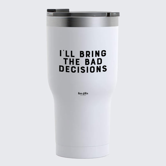 Travel Coffee Mug - I'll Bring the Bad Decisions - Coffee Tumbler