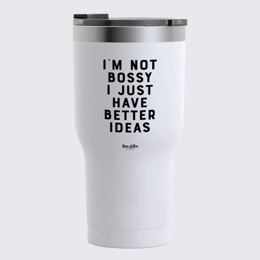 Travel Coffee Mug - I'm Not Bossy I Just Have Better Ideas - Coffee Tumbler