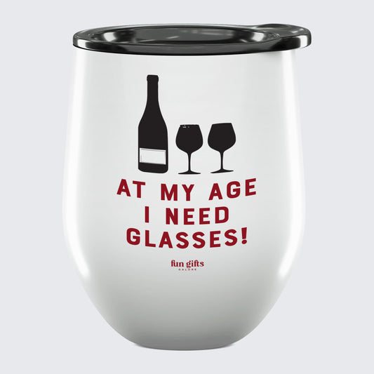 Wine Tumbler At My Age I Need Glasses! - Unique and Funny Gift Shop