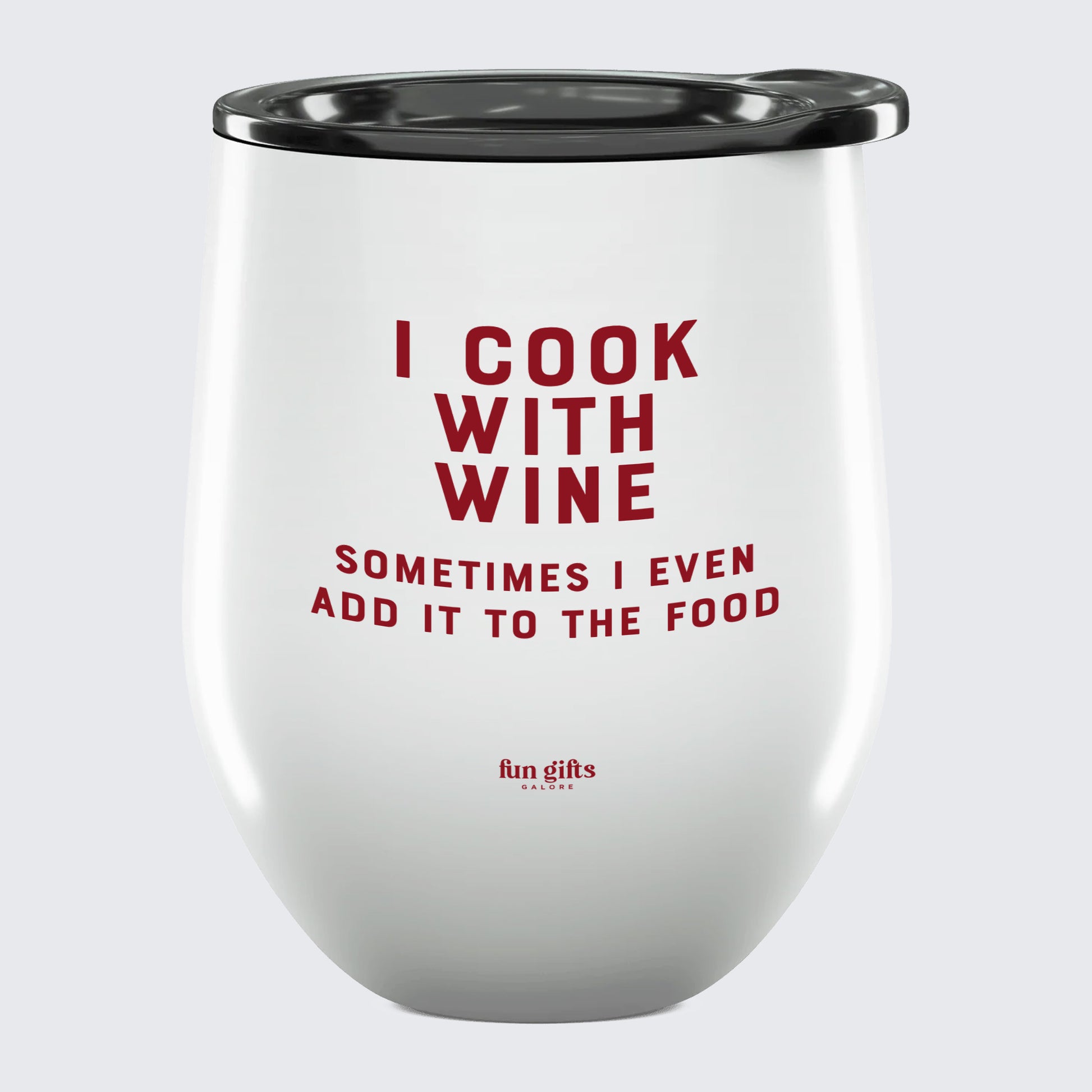 Wine Tumbler I Cook With Wine Sometimes I Even Add It to the Food - Unique and Funny Gift Shop