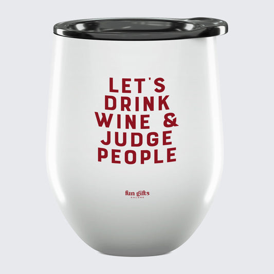 Wine Tumbler Let's Drink Wine & Judge People - Unique and Funny Gift Shop