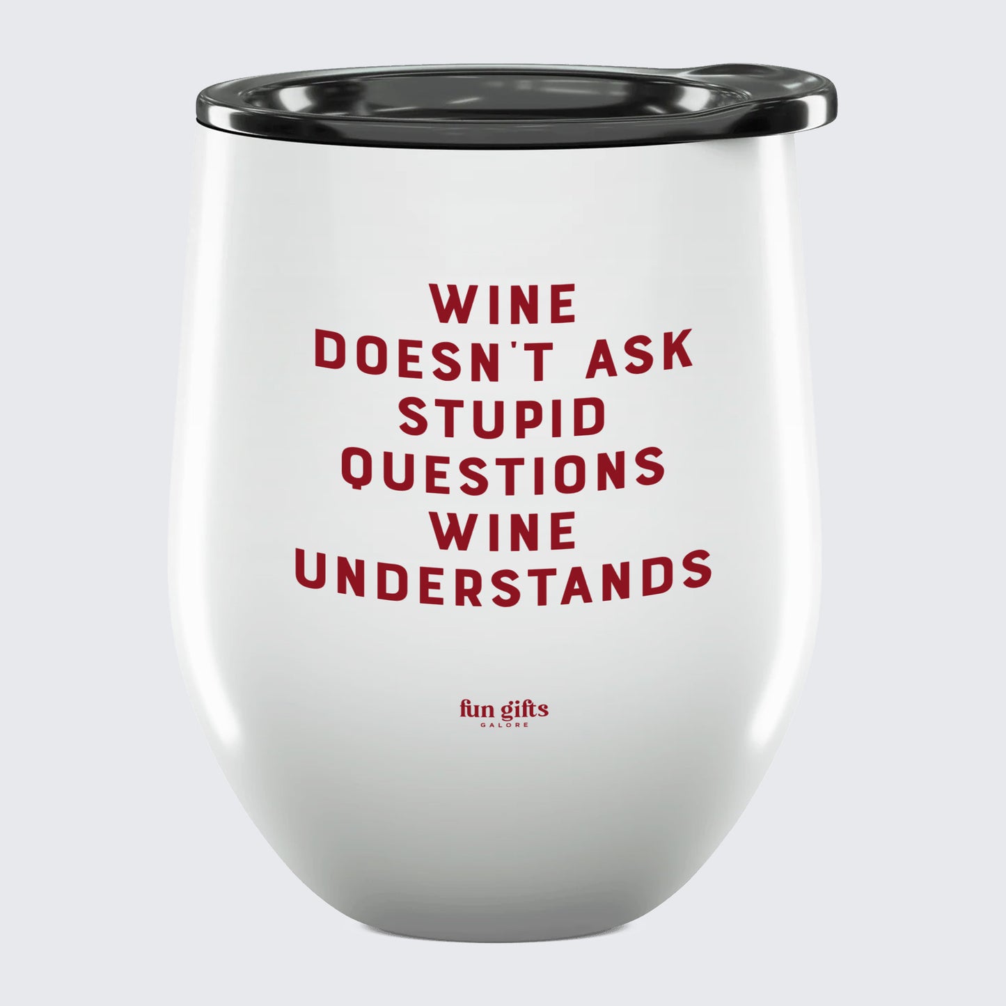 Wine Tumbler Wine Doesn't Ask Stupid Questions Wine Understands - Unique and Funny Gift Shop