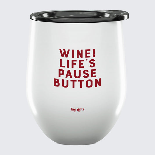 Wine Tumbler Wine! Life's Pause Button - Unique and Funny Gift Shop