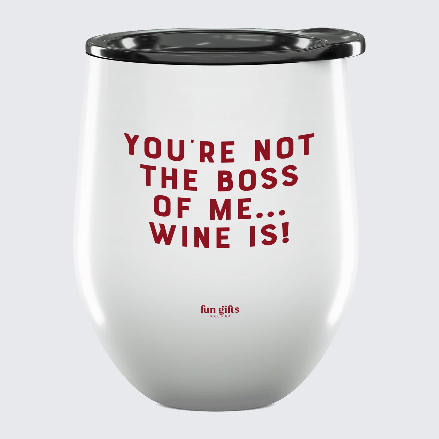 Wine Tumbler You're Not the Boss of Me... Wine is! - Unique and Funny Gift Shop