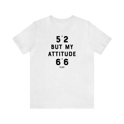 Funny Shirts for Women - 5'2 but My Attitude 6'6  - Women's T Shirts