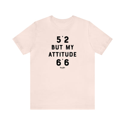 Funny Shirts for Women - 5'2 but My Attitude 6'6  - Women's T Shirts