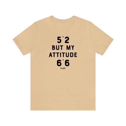 Funny Shirts for Women - 5'2 but My Attitude 6'6  - Women's T Shirts