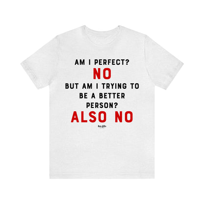 Funny Shirts for Women - Am I Perfect? No but Am I Trying to Be a Better Person? Also No - Women's T Shirts