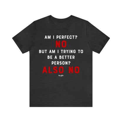 Funny Shirts for Women - Am I Perfect? No but Am I Trying to Be a Better Person? Also No - Women's T Shirts