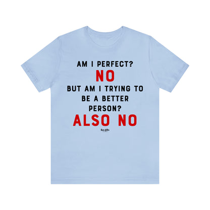 Funny Shirts for Women - Am I Perfect? No but Am I Trying to Be a Better Person? Also No - Women's T Shirts